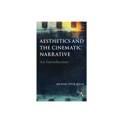 Aesthetics and the Cinematic Narrative - by Michael Peter Bolus (Hardcover)