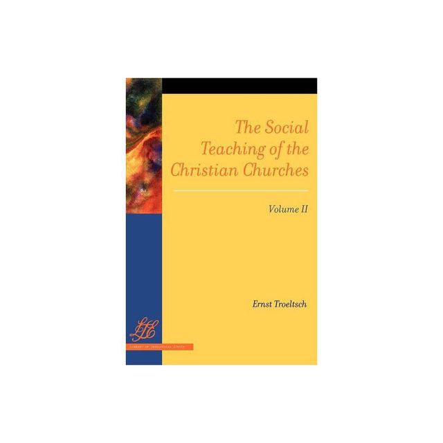 The Social Teaching of the Christian Churches, Volume II - by Ernst Troeltsch (Paperback)