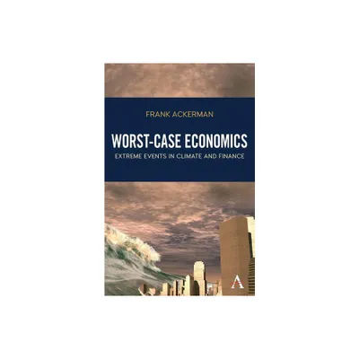 Worst-Case Economics - by Frank Ackerman (Paperback)