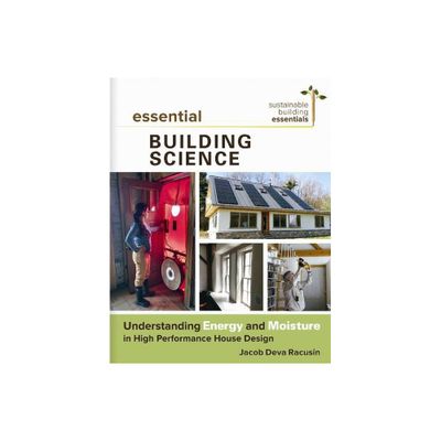 Essential Building Science - (Sustainable Building Essentials) by Jacob Deva Racusin (Paperback)