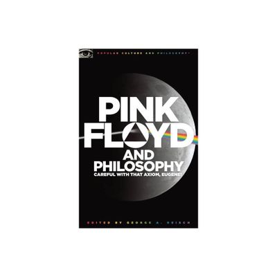 Pink Floyd and Philosophy - (Popular Culture & Philosophy) by George A Reisch (Paperback)