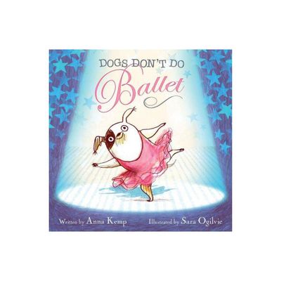 Dogs Dont Do Ballet - by Anna Kemp (Hardcover)