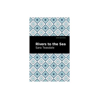 Rivers to the Sea - (Mint Editions (Women Writers)) by Sara Teasdale (Paperback)