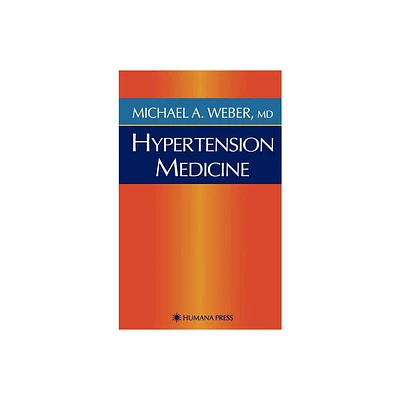 Hypertension Medicine - (Current Clinical Practice) by Michael A Weber (Hardcover)