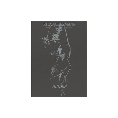 Rita Ackermann: Hidden - by Ilaria Bombelli (Hardcover)