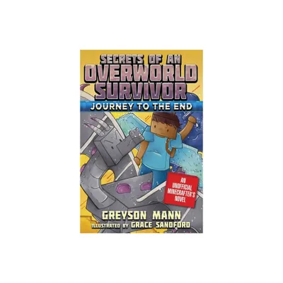 Journey to the End - (Secrets of an Overworld Survivor) by Greyson Mann (Paperback)