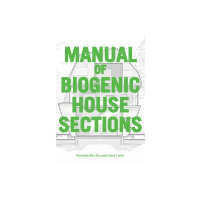 Manual of Biogenic House Sections - by Paul Lewis & Marc Tsurumaki & David J Lewis (Paperback)