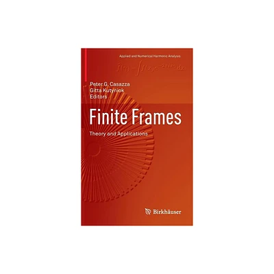 Finite Frames - (Applied and Numerical Harmonic Analysis) by Peter G Casazza & Gitta Kutyniok (Hardcover)