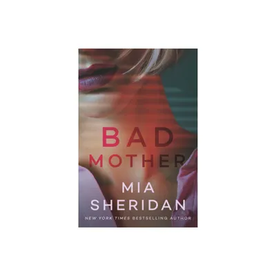 Bad Mother - by Mia Sheridan (Paperback)