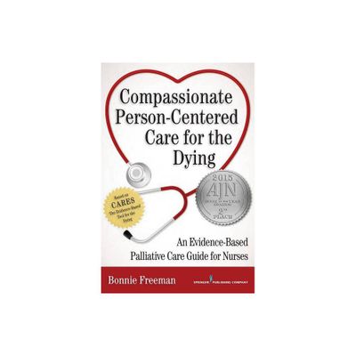 Compassionate Person-Centered Care for the Dying - by Bonnie Freeman (Paperback)