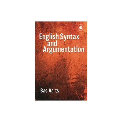 English Syntax and Argumentation - 6th Edition by Bas Aarts (Hardcover)