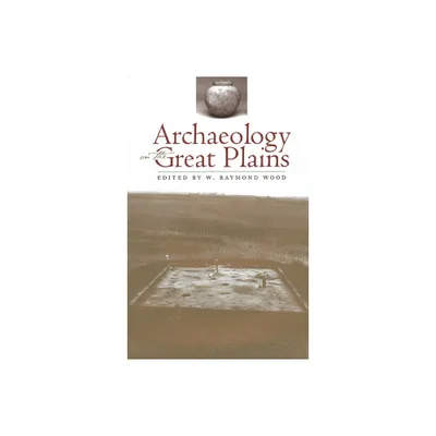 Archaeology on the Great Plains - by W Raymond Wood (Paperback)