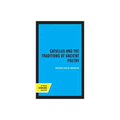 Catullus and the Traditions of Ancient Poetry - (Sather Classical Lectures) by Arthur Leslie Wheeler (Paperback)