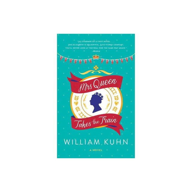 Mrs Queen Takes the Train - by William Kuhn (Paperback)