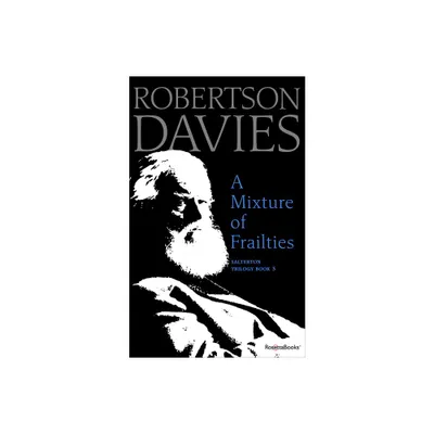 A Mixture of Frailties - (Salterton Trilogy) by Robertson Davies (Paperback)