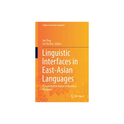 Linguistic Interfaces in East-Asian Languages - (Studies in East Asian Linguistics) by Jen Ting & Yu-Yin Hsu (Hardcover)