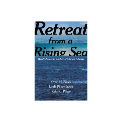 Retreat from a Rising Sea - by Orrin H Pilkey & Linda Pilkey-Jarvis & Keith C Pilkey (Paperback)