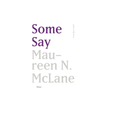 Some Say - by Maureen N McLane (Paperback)