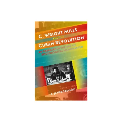 C. Wright Mills and the Cuban Revolution - (Envisioning Cuba) by A Javier Trevio (Paperback)