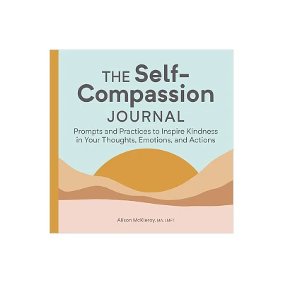 The Self-Compassion Journal - by Alison McKleroy (Paperback)