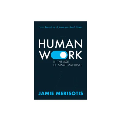 Human Work in the Age of Smart Machines - by Jamie Merisotis (Paperback)