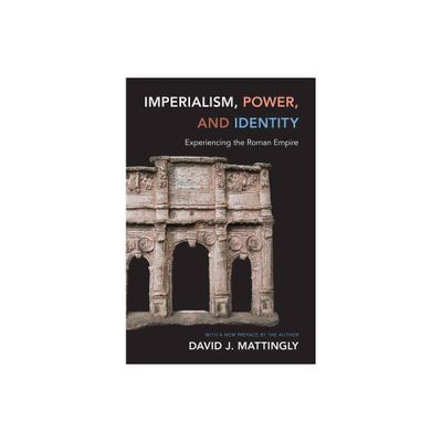 Imperialism, Power, and Identity - (Miriam S. Balmuth Lectures in Ancient History and Archaeolog) by David J Mattingly (Paperback)