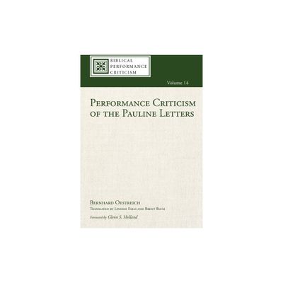 Performance Criticism of the Pauline Letters - (Biblical Performance Criticism) by Bernhard Oestreich (Paperback)