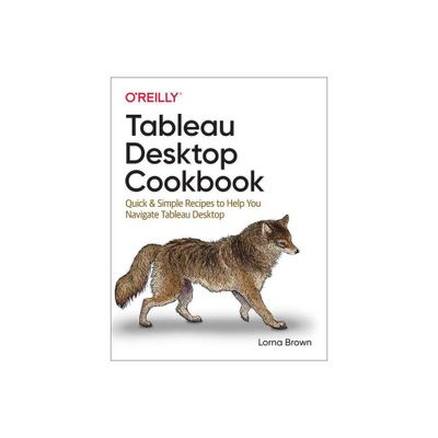 Tableau Desktop Cookbook - by Lorna Brown (Paperback)