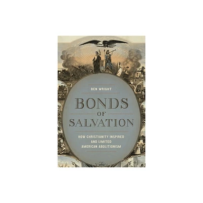 Bonds of Salvation - (Antislavery, Abolition, and the Atlantic World) by Ben Wright (Hardcover)