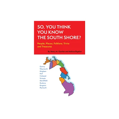 So, You Think You Know the South Shore? - (So, You Think You Know?) by Melissa K Bigelow & Henry M Quinlan (Paperback)