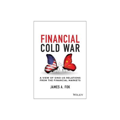 Financial Cold War - by James A Fok (Hardcover)