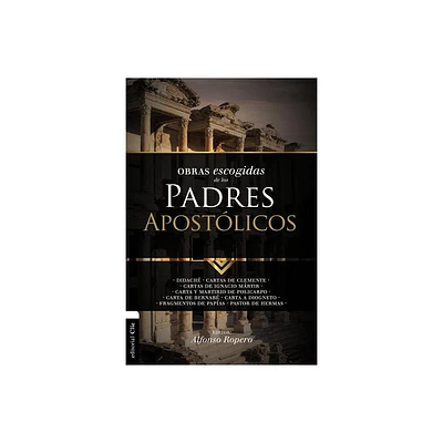 Obras Escogidas de Los Padres Apostlicos - (Coleccin Patristica) by Alfonso Ropero (Paperback)