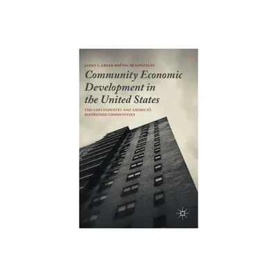 Community Economic Development in the United States - by James L Greer & Oscar Gonzales (Hardcover)