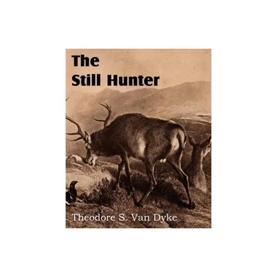 The Still Hunter - by Theodore S Van Dyke (Paperback)