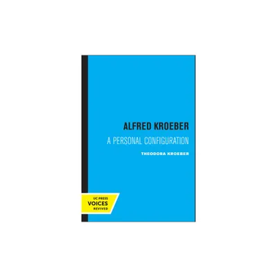 Alfred Kroeber - by Theodora Kroeber (Paperback)