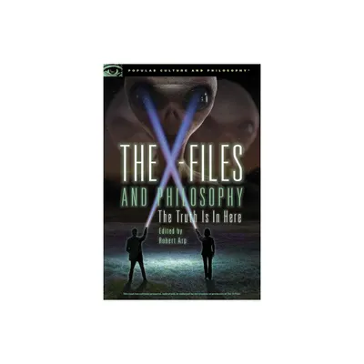 The X-Files and Philosophy - (Popular Culture and Philosophy) by Robert Arp (Paperback)