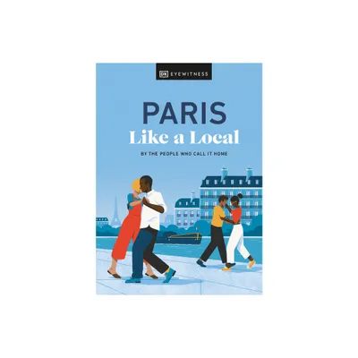 Paris Like a Local - (Local Travel Guide) by Yuki Higashinakano & Bryan Pirolli & Dk Travel (Hardcover)