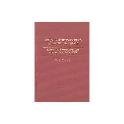 African American Soldiers in the National Guard - (Contributions in Afro-American and African Studies: Contempo) by Charles Johnson (Hardcover)