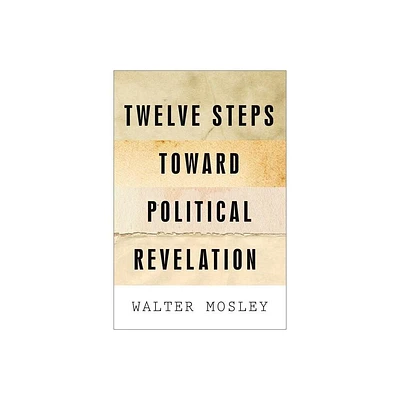 Twelve Steps Toward Political Revelation - by Walter Mosley (Paperback)