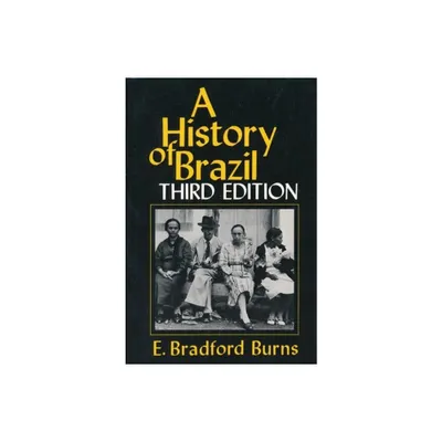 A History of Brazil - 3rd Edition by E Bradford Burns (Hardcover)