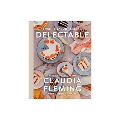 Delectable - by Claudia Fleming & Catherine Young (Hardcover)