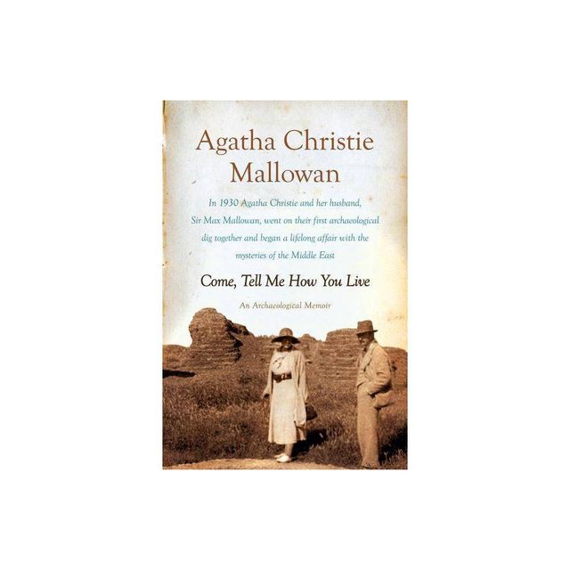 Come, Tell Me How You Live - by Agatha Christie Mallowan (Paperback)