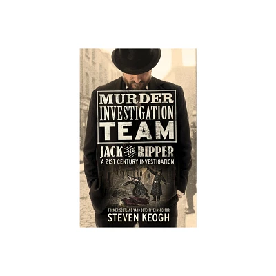 Murder Investigation Team: Jack the Ripper - by Steven Keogh (Paperback)