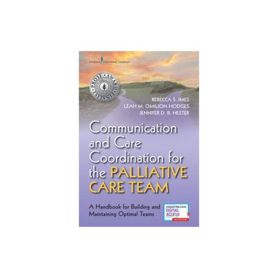 Communication and Care Coordination for the Palliative Care Team - by Rebecca Imes & Leah Omilion-Hodges & Jennifer Hester (Paperback)