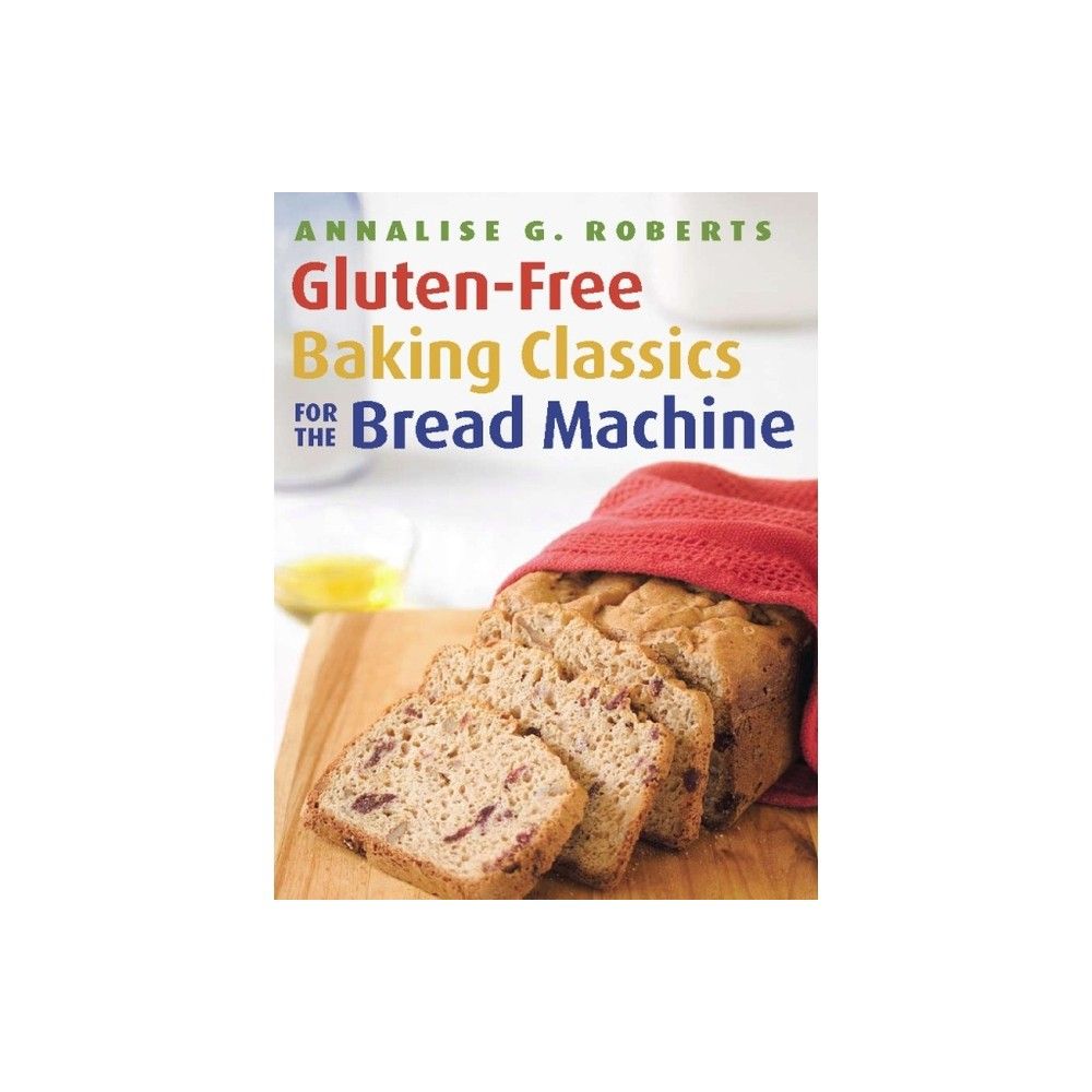 Gluten-free Baking Classics For The Bread Machine - By Annalise G Roberts  (paperback) : Target