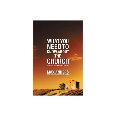 What You Need to Know about the Church - by Max Anders (Paperback)