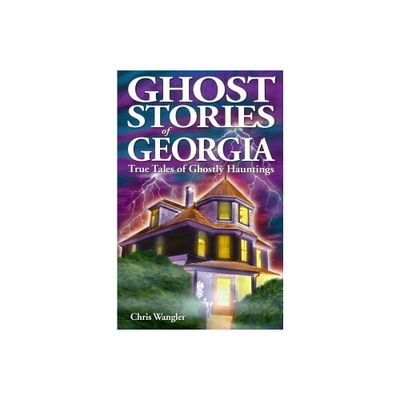 Ghost Stories of Georgia - by Chris Wangler (Paperback)