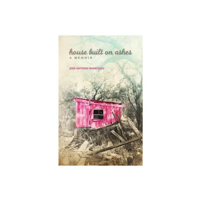 House Built on Ashes - (Chicana and Chicano Visions of the Amricas) by Jose Antonio Rodriguez (Paperback)