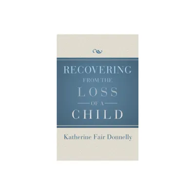 Recovering from the Loss of a Child - by Katherine Fair Donnelly (Paperback)