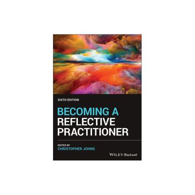 Becoming a Reflective Practitioner - 6th Edition by Christopher Johns (Paperback)